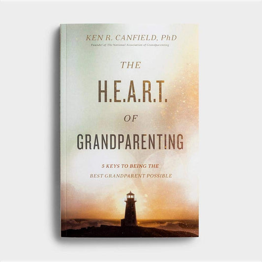 The H.E.A.R.T of Grandparenting: 5 Keys To Being The Best Grandparent Possible