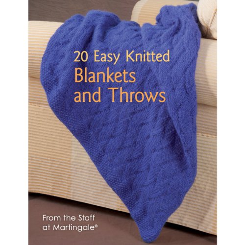 20 Easy Knitted Blankets and Throws: From the Staff at Martingale