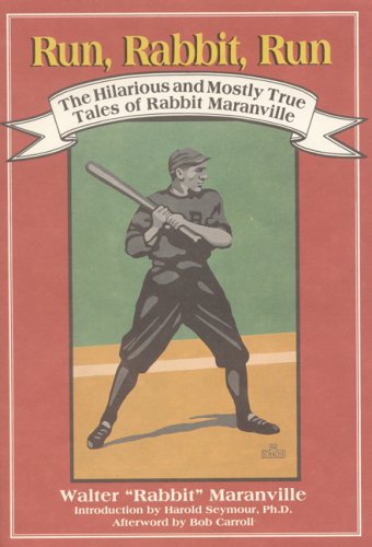 Run, Rabbit, Run: The Hilarious and Mostly True Tales of Rabbit Maranville