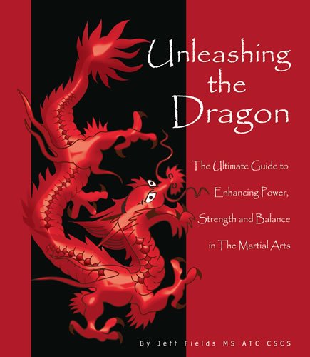 Unleashing the Dragon, "The Ultimate Guide to Developing Strength, Power and Balance in the Martial Arts" INCLUDES BONUS DVD Quick Bodyweight Circuits & Warrior Games