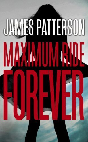 Maximum Ride Forever: (Maximum Ride 9) by James Patterson (2015-05-21)