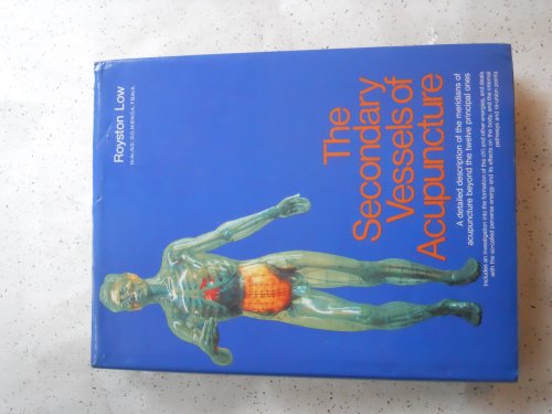 The Secondary Vessels of Acupuncture: A Detailed Account of Their Energies, Meridians, and Control Points