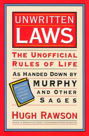 Unwritten Laws: The Unofficial Rules of Life As Handed Down by Murphy and Other Sages