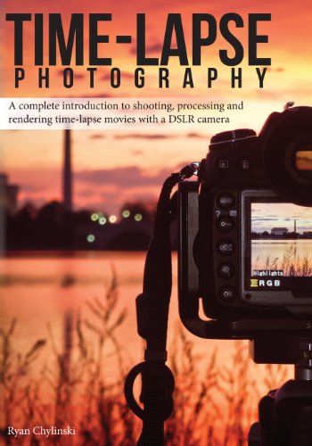 Time-lapse Photography: A Complete Introduction to Shooting, Processing and Rendering Time-lapse Movies with a DSLR Camera