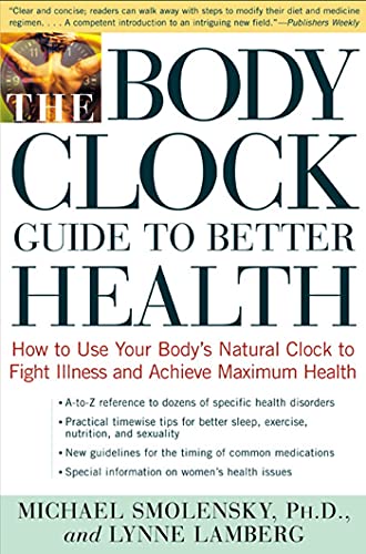 The Body Clock Guide to Better Health: How to Use your Body's Natural Clock to Fight Illness and Achieve Maximum Health
