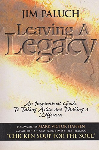Leaving a Legacy: An Inspirational Guide to Taking Action and Making a Difference