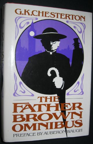 The Father Brown Omnibus; with a Preface by Auberon Waugh