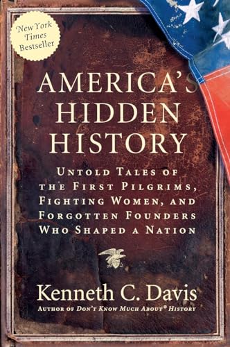 America's Hidden History: Untold Tales of the First Pilgrims, Fighting Women, and Forgotten Founders Who Shaped a Nation