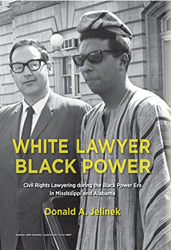 White Lawyer, Black Power: Civil Rights Lawyering during the Black Power Era in Mississippi and Alabama