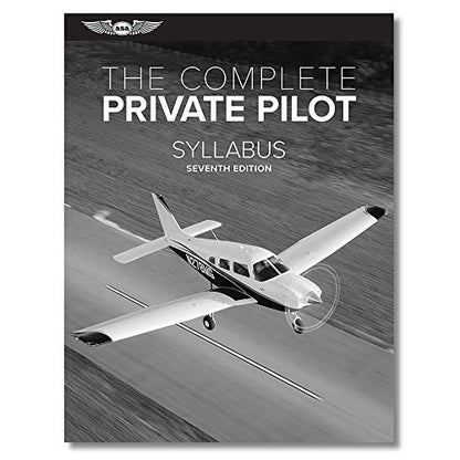 ASA THE COMPLETE PRIVATE PILOT SYLLABUS - 7th Edition