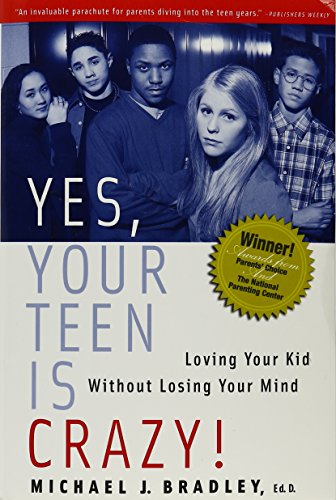 Yes, Your Teen is Crazy! Loving Your Kid Without Losing Your Mind [Fourth Printing]