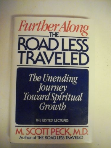Further Along the Road Less Traveled: The Unending Journey Toward Spiritual Growth