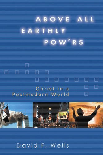 Above All Earthly Pow'rs: Christ In A Postmodern World