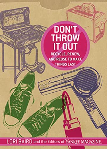 Don't Throw It Out: Recycle, Renew, and Reuse to Make Things Last