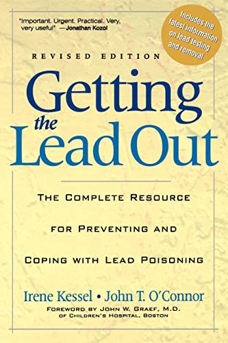 Getting the Lead Out: The Complete Resource for Preventing and Coping with Lead Poisoning