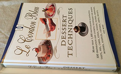 Le Cordon Bleu Dessert Techniques: More Than 1,000 Photographs Illustrating 300 Preparation And Cooking Techniques For Making Tarts, Pi