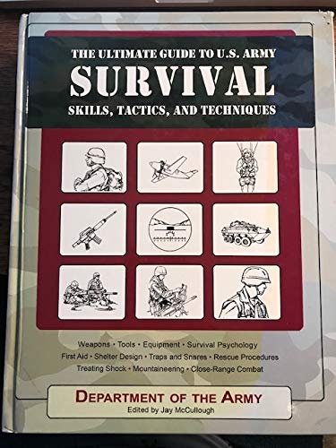 The Ultimate Guide to U.S. Army Survival Skills, Tactics and Techniques