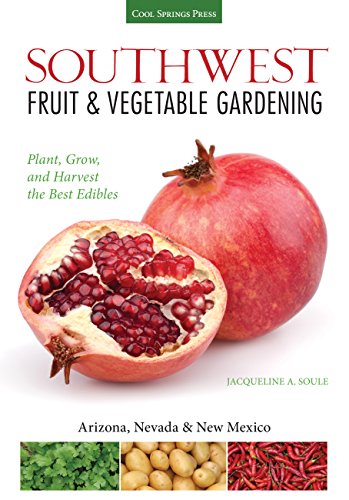 Southwest Fruit & Vegetable Gardening: Plant, Grow, and Harvest the Best Edibles - Arizona, Nevada & New Mexico (Fruit & Vegetable Gardening Guides)