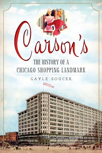 Carson's:: The History of a Chicago Shopping Landmark (Landmarks)