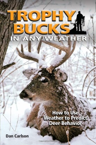 Trophy Bucks In Any Weather: How To Use Weather To Predict Deer Behavior