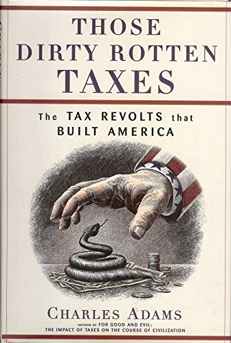 Those Dirty Rotten Taxes: The Tax Revolts that Built America
