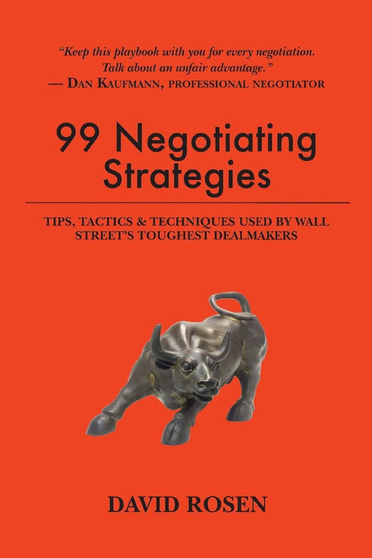 99 Negotiating Strategies: Tips, Tactics & Techniques Used by Wall Street's Toughest Dealmakers