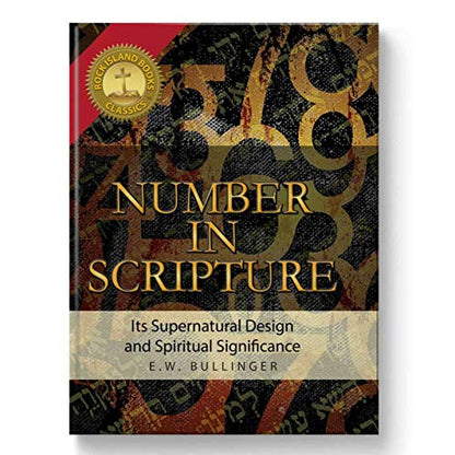 Number In Scripture: Its Supernatural Design and Spiritual Significance