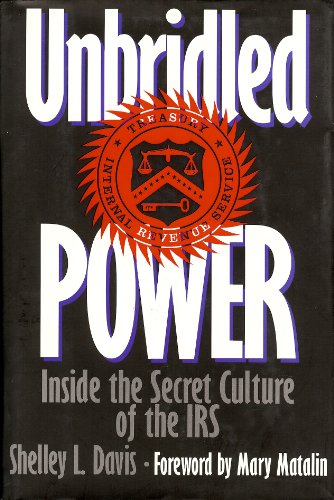Unbridled Power: Inside the Secret Culture of the IRS