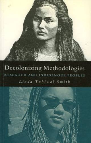 Decolonizing Methodologies: Research and Indigenous Peoples
