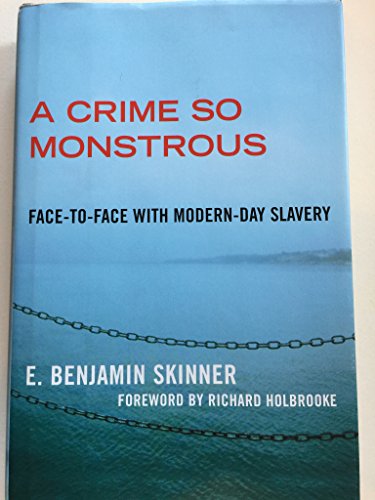 A Crime So Monstrous: Face-to-Face with Modern-Day Slavery