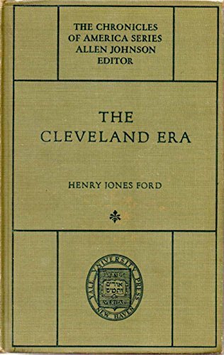 Yale Chronicles of America Series, Allen Johnson Editor "The Cleveland Era" (YALE CHRONICLES OF AMERICA SERIES, VOLUME 44)