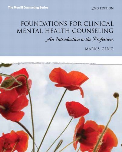 Foundations for Clinical Mental Health Counseling: An Introduction to the Profession (2nd Edition) (New 2013 Counseling Titles) 2nd by Gerig, Mark S. (2013) Paperback