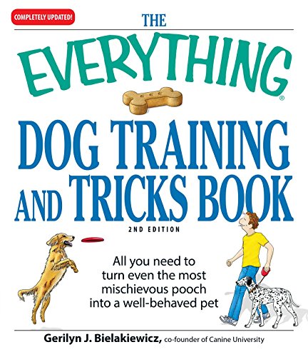 The Everything Dog Training and Tricks Book: All you need to turn even the most mischievous pooch into a well-behaved pet (Everything® Series)