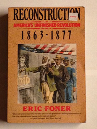 Reconstruction: America's Unfinished Revolution, 1863-1877