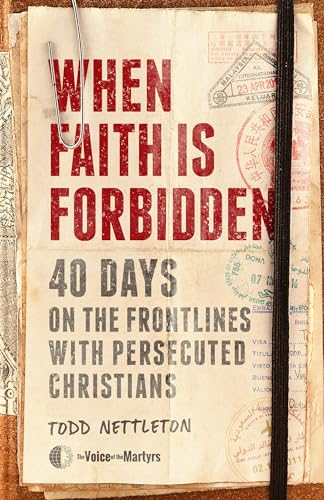 When Faith Is Forbidden: 40 Days on the Frontlines with Persecuted Christians