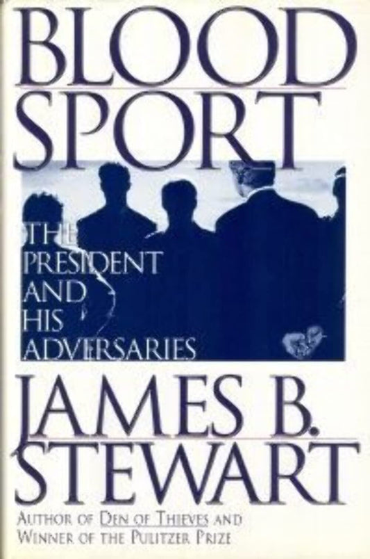 Blood Sport: The President and His Adversaries