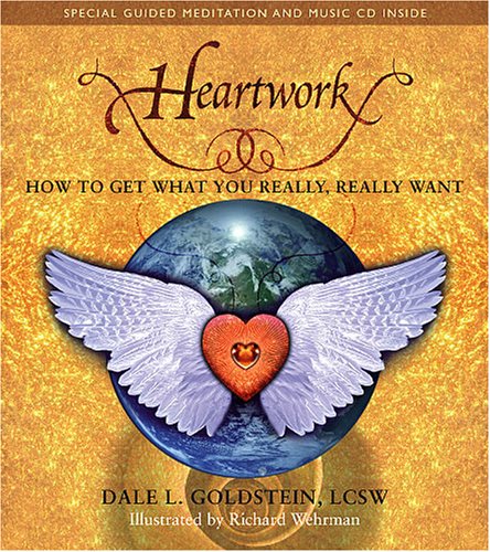 Heartwork: How To Get What You Really, REALLY Want