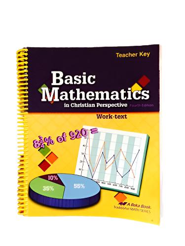 ABEKA BASIC MATHEMATICS, WORK TEXT, TEACHER KEY, FOURTH EDITION With Solution Key for Selected Problems