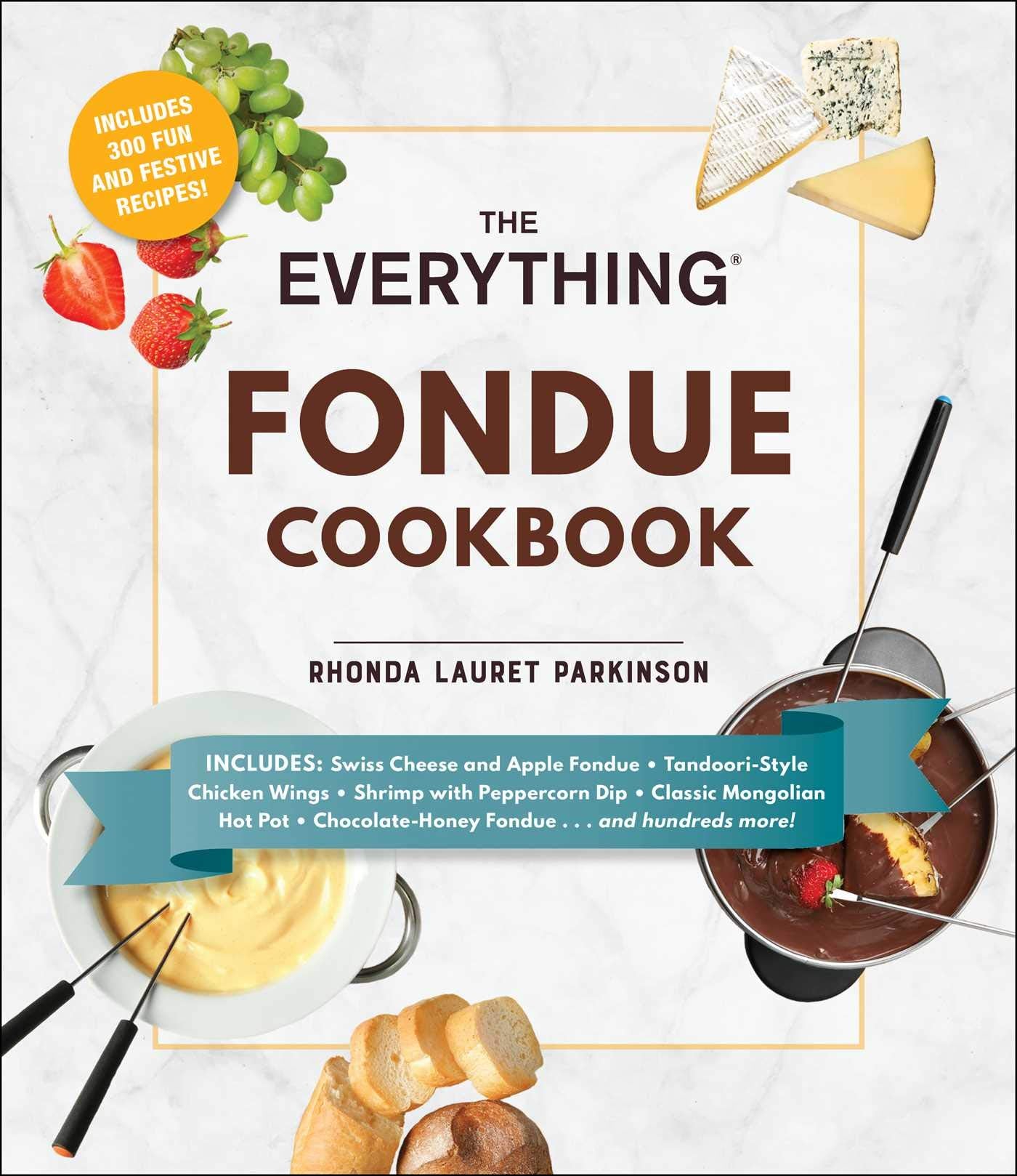 The Everything Fondue Cookbook: 300 Creative Ideas for Any Occasion (Everything® Series)