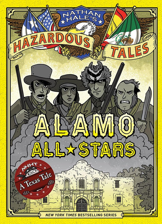 Alamo All-Stars (Nathan Hale's Hazardous Tales #6): A Texas Tale (Volume 6)