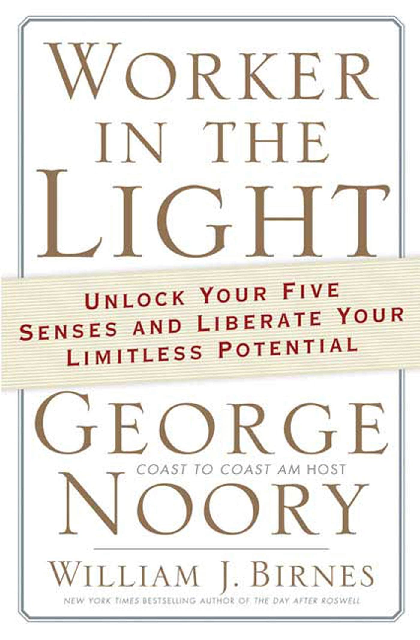 Worker in the Light: Unlock Your Five Senses and Liberate Your Limitless Potential