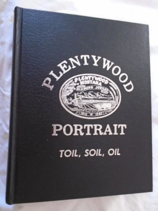 Plentywood Portrait: Toil, Soil, Oil: 1987 Diamond Jubilee Book
