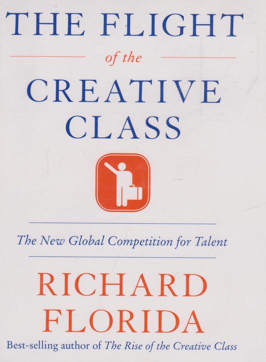 The Flight of the Creative Class: The New Global Competition for Talent