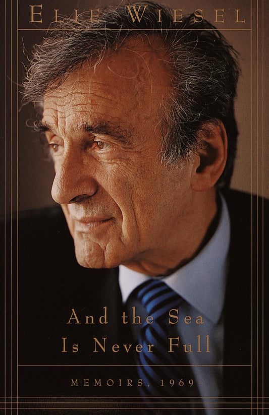 And the Sea Is Never Full: Memoirs, 1969- (Memoirs of Elie Wiesel)