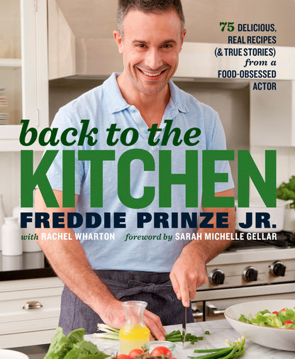 Back to the Kitchen: 75 Delicious, Real Recipes (& True Stories) from a Food-Obsessed Actor : A Cookbook