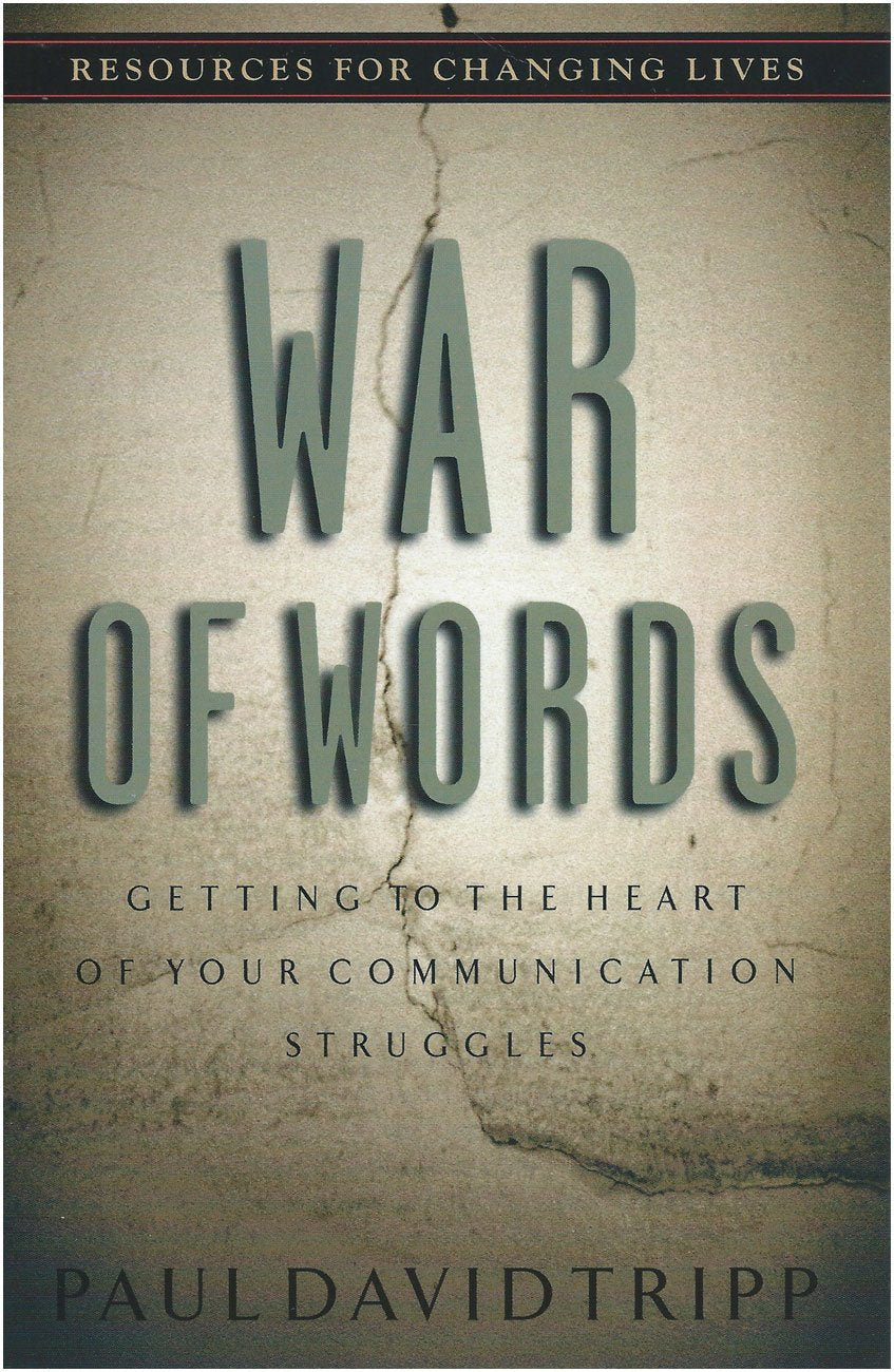 War of Words: Getting to the Heart of Your Communication Struggles (Resources for Changing Lives)