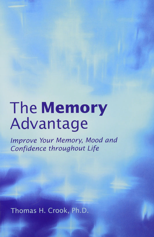 The Memory Advantage: Improve Your Memory, Mood And Confidence Throughout Life