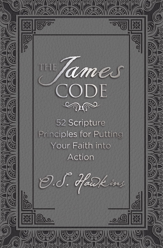 The James Code: 52 Scripture Principles for Putting Your Faith into Action (The Code Series)