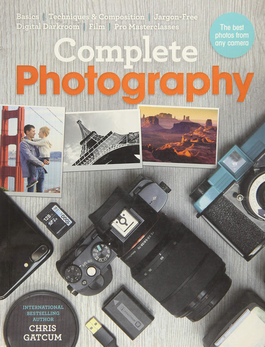 Complete Photography: Understand Cameras to Take, Edit and Share Better Photos