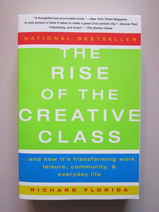 The Rise of the Creative Class: And How It's Transforming Work, Leisure, Community, and Everyday Life